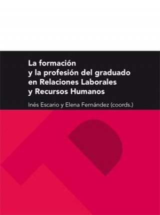 Könyv La formación y la profesión del graduado en Relaciones Laborales y Recursos Humanos 