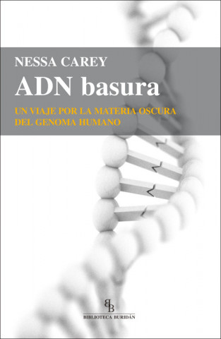 Kniha ADN Basura : un viaje por la materia oscura del genoma humano NESSA CAREY