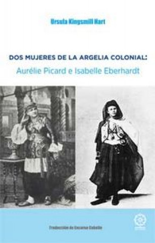 Książka DOS MUJERES DE LA ARGELIA COLONIAL: Aurélie Picard e Isabelle Eberhardt 