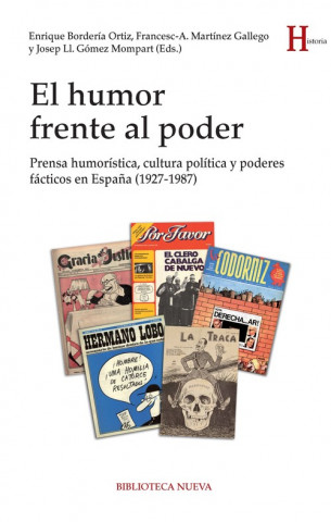 Kniha El humor frente al poder : prensa humorística, cultura política y poderes fácticos en Espa?a, 1927-1987 )