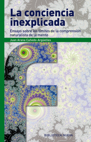 Книга La conciencia inexplicada : ensayo sobre los límites de compresión naturalista de mente JUAN ARANA CAÑEDO-ARGUELLES