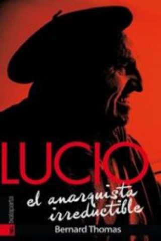 Libro LUCIO EL ANARQUISTA IRREDUCTIBLE BERNARD THOMAS