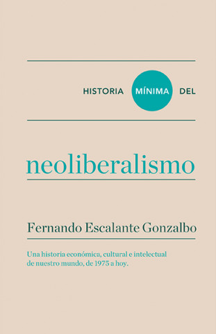 Carte Historia mínima del neoliberalismo FERNANDO ESCALANTE GONZALBO