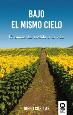 Kniha Bajo el mismo cielo: el camino da sentido a la vida DIEGO CUELLAR