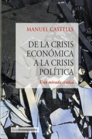 Kniha DE LA CRISIS ECONOMICA A LA CRISIS POLITICA: Una mirada crítica MANUEL CASTELLS