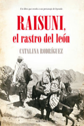 Carte Raisuni, el rastro del león: un libro que revela a un personaje de leyenda 