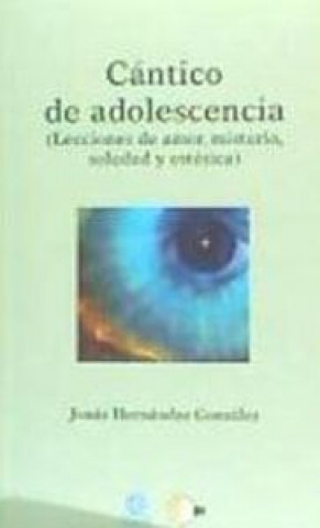 Könyv Cánticos de adolescencia. Lecciones de amor, misterio, soledad y estética 