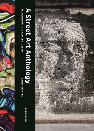 Kniha Street Art Anthology: From Graffiti to Contextualised Art Magda Danysz
