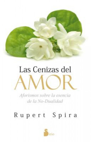 Kniha Las cenizas del amor : aforismos sobre la esencia de la no-dualidad RUPERT SPIRA