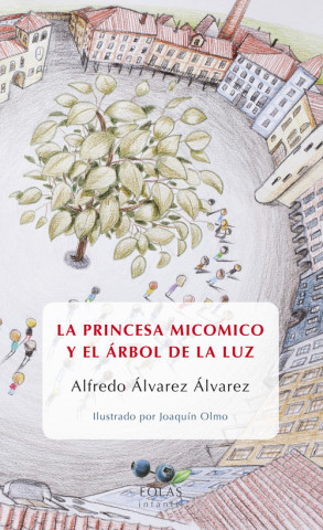 Knjiga LA PRINCESA MICOMICO Y EL ARBOL DE LA LUZ ALFREDO ALVAREZ ALVAREZ