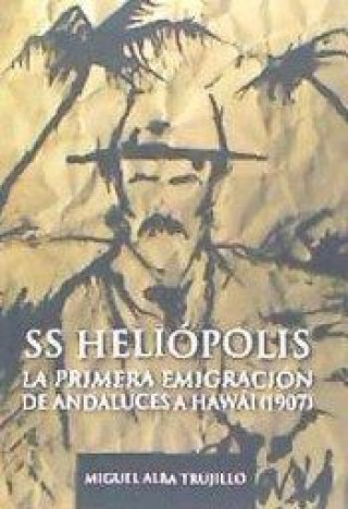 Kniha S.S. HELIOPOLIS PRIMERA EMIGRACIÓN ANDALUZA A HAWAI 1907 