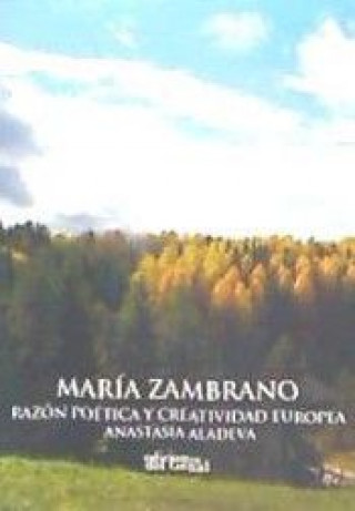 Könyv MARÍA ZAMBRANO RAZÓN POÉTICA Y CREATIVIDAD EUROPEA 