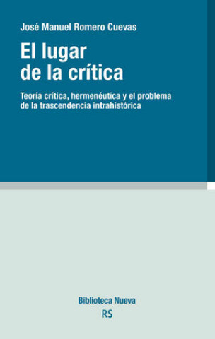 Libro El lugar de la crítica. Teoría crítica, hermenéutica y el problema de la trascendencia intrahistórica 