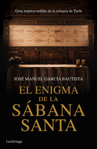 Książka El enigma de la Sábana Santa: Guía imprescindible de la reliquia de Turín JOSE MANUEL GARCIA BAUTISTA