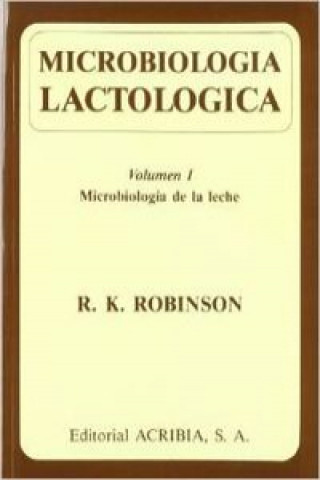 Könyv Microbiología lactológica Volumen I. Microbiología de la leche R. K. ROBINSON