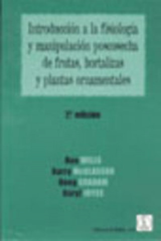 Knjiga Introducción a la fisiología y manipulación postcosecha de frutas, hortalizas y plantas ornamentales Ron Wills