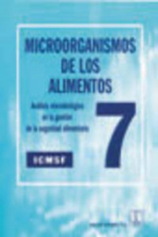 Könyv Microorganismos de los alimentos 7 : análisis microbiológico en la gestión de la seguridad alimentaria ICMSF