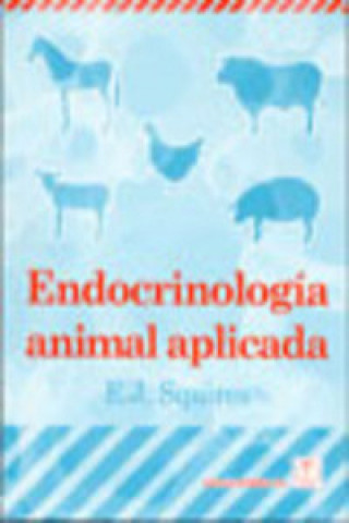 Könyv Endocrinología animal aplicada E.J. SQUIRES