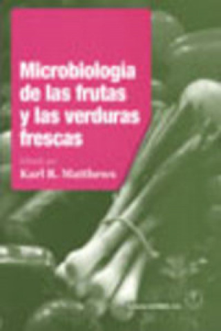 Kniha Microbiología de las frutas y las verduras frescas Karl R. Matthews