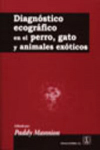 Kniha Diagnóstico ecográfico en el perro, gato y animales exóticos Paddy Mannion