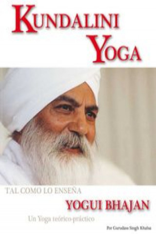 Книга Kundalini yoga : un yoga teórico-práctico para la nueva era Gurudass Singh