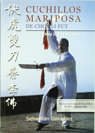 Könyv Cuchillos mariposa de Choy Li Fut : guía de Choy Li Fut Kungfú J. Sebastián González R.