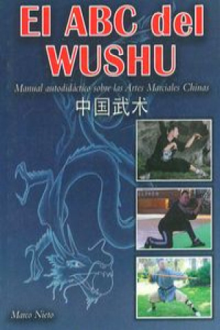 Kniha El ABC del Wushu : manual autodidáctico sobre las artes marciales chinas Marco Antonio Nieto Moreno