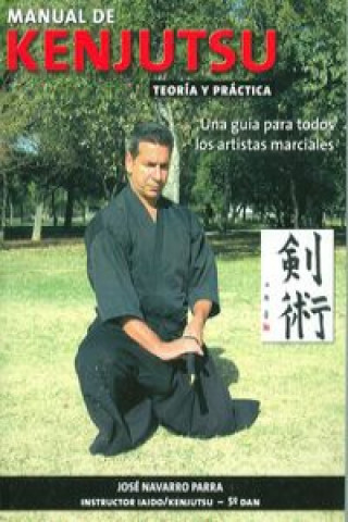 Könyv Manual de Kenjutsu : una guía para todos los artistas marciales José Navarro Parra