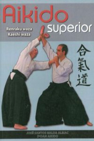 Kniha Aikido superior : Renraku waza-Kaeshi waza José Santos Nalda