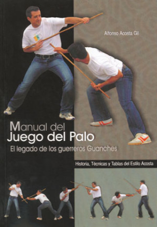 Kniha Manual del juego del palo : el legado de los guerreros guanches Alfonso Acosta Gil