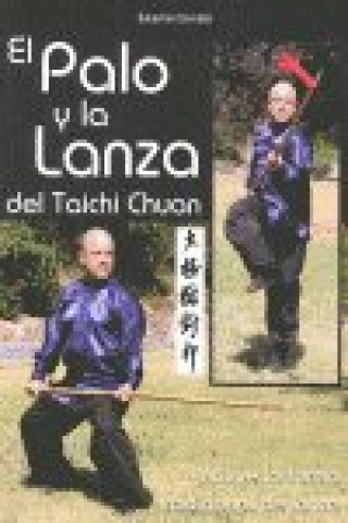 Könyv El palo y la lanza del taichi chuan : incluye la forma tradicional de lanza J. Sebastián González R.