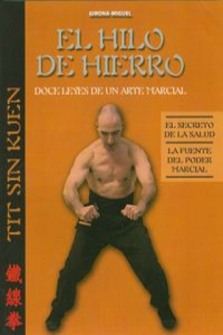 Kniha El hilo de hierro : doce leyes de un arte marcial Francisco Girona Miguel