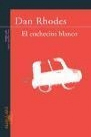 Knjiga El cochecito blanco Dan Rhodes