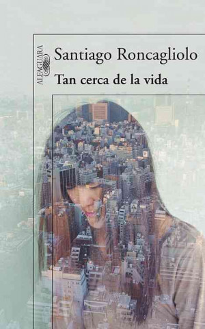 Kniha Tan Cerca de la Vida = So Close to Life Santiago Roncagliolo