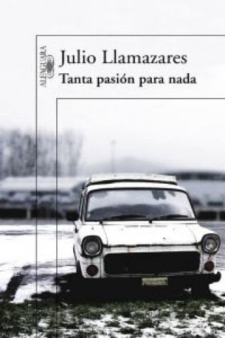 Kniha Tanta pasión para nada Julio Llamazares