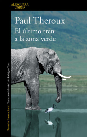 Kniha El último tren a la zona verde : mi safari africano definitivo PAUL THEROUX