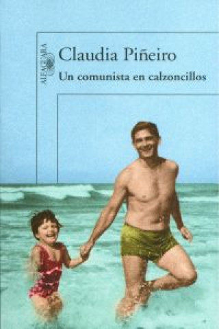 Libro Un comunista en calzoncillos CLAUDIA PIÑEIRO