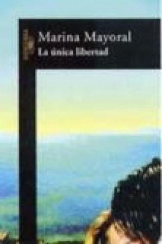 Könyv La única libertad Marina Mayoral