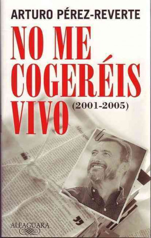 Kniha No me cogeréis vivo Arturo Pérez-Reverte
