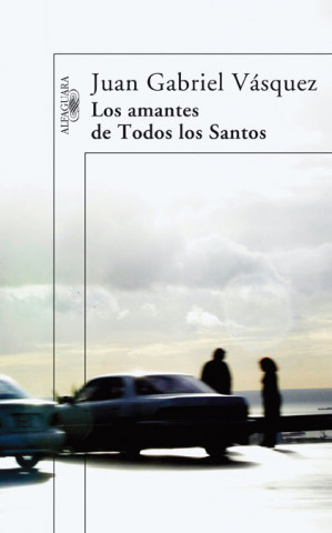 Könyv Los amantes de Todos los Santos Juan Gabriel Vásquez