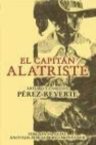 Kniha El capitán Alatriste Arturo Pérez-Reverte