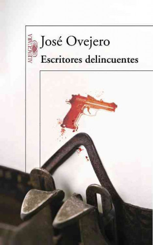 Carte Escritores Delincuentes = Delinquents Writers Jose Ovejero
