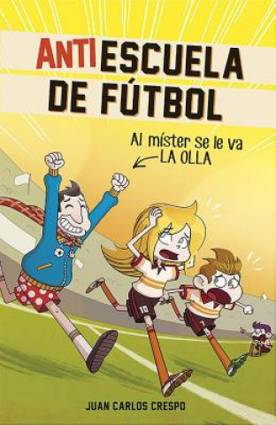 Kniha Antiescuela de Futbol 3. Al Mister Se Le Va La Olla Juan Carlos Crespo