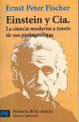 Carte Einstein & cia : la ciencia moderna a través de sus protagonistas Ernst Peter Fischer