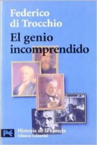 Książka El genio incomprendido : hombres e ideas que la ciencia no ha entendido Federico Di Trocchio