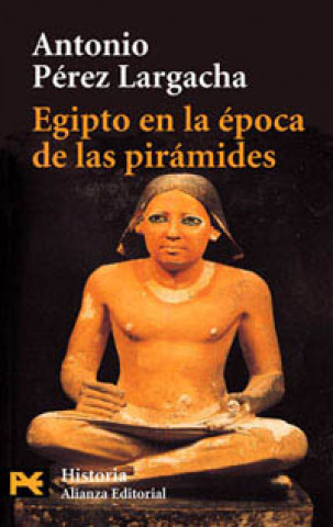 Kniha Egipto en la época de las pirámides : el reino antiguo Antonio Pérez Largacha