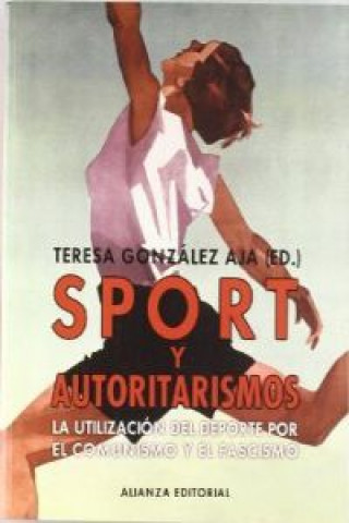 Könyv Sport y autoritarismos : la utilización del deporte por el comunismo y el fascismo M. Teresa González Aja