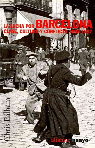 Книга La lucha por Barcelona : clase, cultura y conflicto, 1898-1937 Chris Ealham