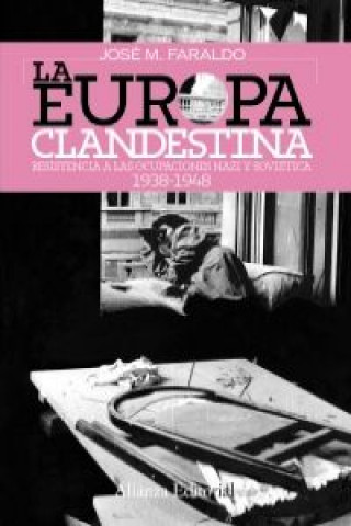 Kniha La Europa clandestina : resistencia a las ocupaciones nazi y soviética José María Faraldo Jarillo