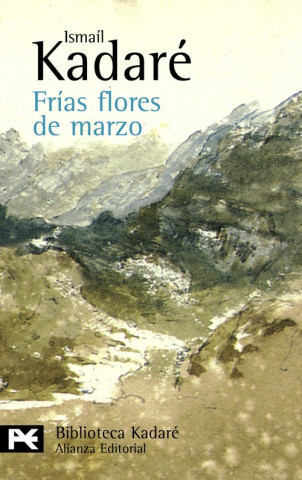 Knjiga Frías flores de marzo Ismail Kadare